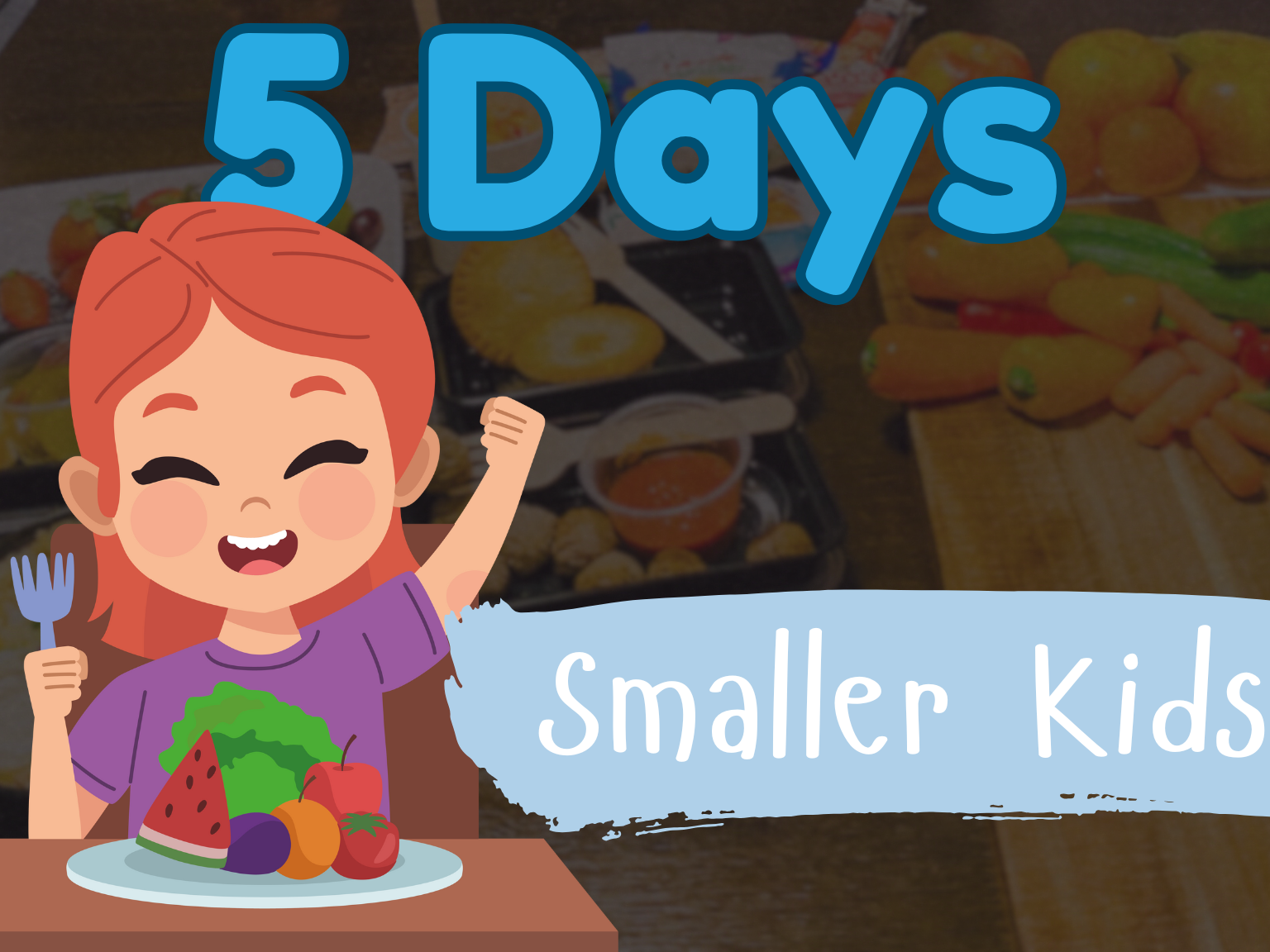 5 Days Smaller Kids